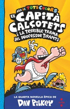 el capita calçotets 4. de tots colors: el capita calçotets i la terrible trama del professor tirapets.-9788466150484