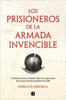 LOS PRISIONEROS DE LA ARMADA INVENCIBLE PEDRO LUIS CHINCHILLA