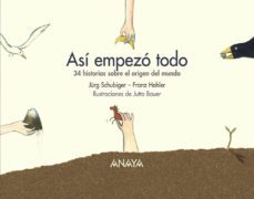 asi empezo todo: 34 historias para descubrir el origen del mundo-franz hohler-jutta bauer-jure schubiger-9788466764384