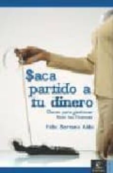 saca partido a tu dinero: claves para gestionar bien tus finanzas-9788467019384