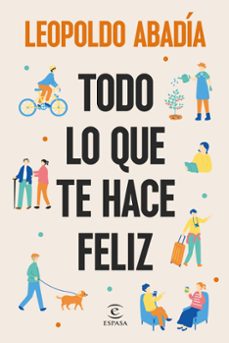 todo lo que te hace feliz-leopoldo abadia-9788467076684