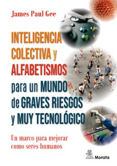 inteligencia colectiva y alfabetismos para mundo incierto, de rie sgos y muy tecnologizado.  un marco para mejorar como seres humanos-james paul gee-9788471129284