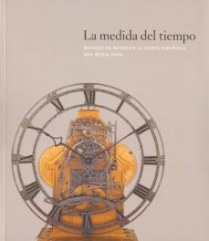 la medida del tiempo: los relojes de reyes en la corte española d el siglo xviii (incluye cd)-amelia aranda huete-9788471204684