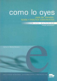 como lo oyes: usos del español, teoria y practica comunicativa: n ivel superior-9788471438584