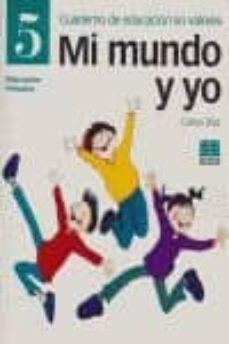 mi mundo y yo. 5: cuaderno de educacion en valores (educacion pri maria)-carlos diaz-9788472782884