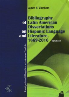 bibliography of latin american dissertations on hispanic language and literature, 1869-2016 (vol i, ii, iii y iv)-james r. chatman-9788473928984