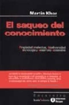 el saqueo del conocimiento: propiedad intelectual, biodiversidad tecnologia y desarrollo sostenible-martin khor-9788474266184