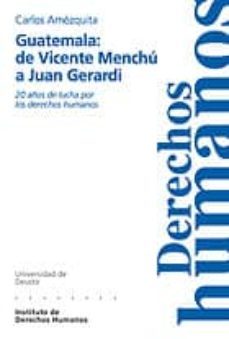 guatemala: de vicente menchu a juan gerardi: 20 años de lucha por los derechos humanos-carlos amezquita-9788474856484