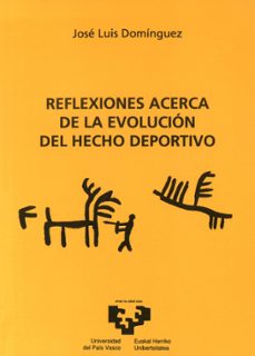 reflexiones acerca de la evolucion del hecho deportivo-jose luis dominguez-9788475857084
