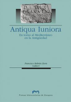 antiqua iuniora: en torno al mediterraneo en la antiguedad-francisco beltran llopis-9788477336884