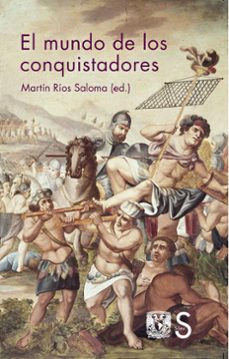 el mundo de los conquistadores-martin rios saloma-9788477378884