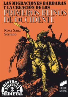 las migraciones barbaras y la creacion de los primeros reinos de occidente-rosa sanz serrano-9788477383284