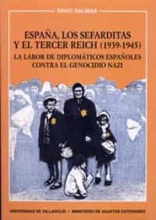 españa, los sefarditas y el tercer reich (1939-1945): la labor de diplomaticos españoles contra el genocidio nazi-david salinas-9788477627784