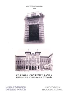 cordoba contemporanea: historia, espacio urbano y economia-jose cosano moyano-9788478019984