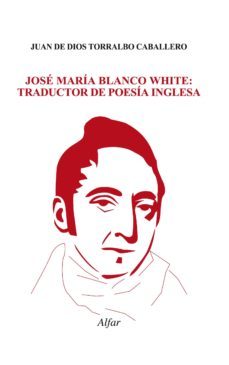 jose mª blanco white: traductor de poesia inglesa (ebook)-juan de dios torralbo caballero-9788478984084