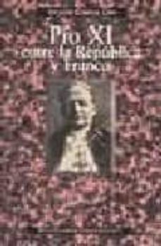 pio xi entre la republica y franco: angustia del papa ante la tra gedia española-9788479149284