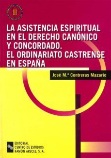 la asistencia espiritual en el derecho canonico y concordado. el ordinariato castrense en españa-jose mª contreras mazario-9788480044684