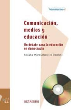 comunicacion, medios y educacion: un debate para la educacion en democracia-roxana morduchowicz-9788480635684