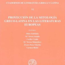 proyeccion de la mitologia greco-latina en las literaturas europe as: cuadernos de literatura griega y latina vi-9788481387384