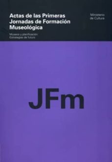 actas de las primeras jornadas de formacion museologica. museos y planificacion: estrategias de futuro-9788481813784