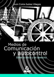 medios de comunicacion y autocontrol: entre la etica y el derecho-juan carlos suarez villegas-9788483114384