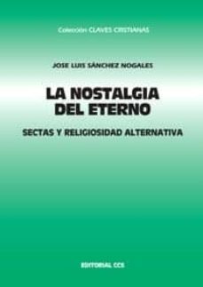 la nostalgia del eterno: sectas y religiosidad alternativa-jose luis sanchez nogales-9788483160084