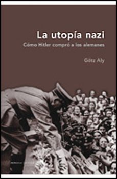 la utopia nazi: como hitler compro a los alemanes-9788484326984
