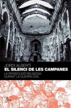 el silenci de les campanes: la persecucio religiosa durant la gue rra civil-9788484379584