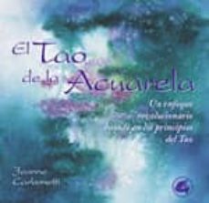 el tao de la acuarela: una aproximacion revolucionaria a la pract ica de la pintura-jeanne carbonetti-9788484450184
