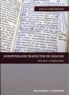 schopenhauer traductor de gracian. dialogo y formacion-jose luis losada palenzuela-9788484486084
