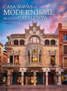 casa navas i el modernisme del sud de catalunya (catala-english)-josep m. buqueras i bach-9788484789284