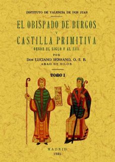 el obispado de burgos y castilla primitiva, desde el siglo v al x iii (ed. facsimil)-luciano serrano-9788490010884