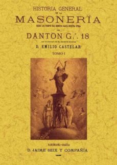 historia general de la masoneria: desde los tiempos mas remotos hasta nuestra epoca. (4 tomos) ( ed. facsimil)-g. danton-9788490012284