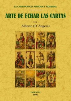 arte de echar las cartas: la cartomancia antigua y moderna (ed. facs. de la obra de 1906)-alberto (d angers)-9788490014684