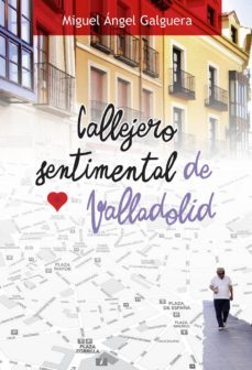 callejero sentimental de valladolid (ed. facsimil)-miguel angel galguera fernandez-9788490016084