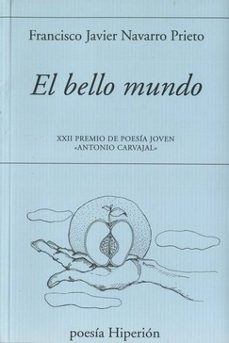 el bello mundo (xxii premio de poesia joven antonio carvajal)-francisco javier navarro prieto-9788490021484