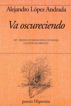 va oscureciendo. xiv precio internacional de poesia claudio rodriguez-alejandro lopez andrada-9788490022184