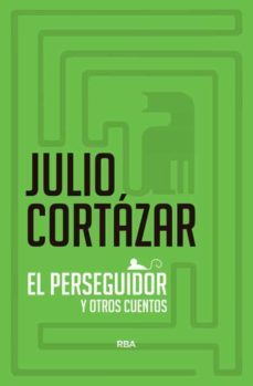 el perseguidor y otros relatos-julio cortazar-9788490060384