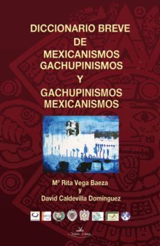 diccionario breve de mexicanismos y gachupinismos (ebook)-mª rita vega baeza-david caldevilla dominguez-9788490119884