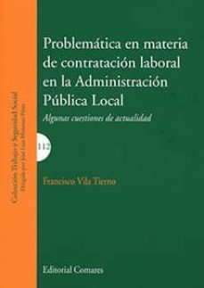 problematica en materia de contratacion laboral en la administracion publica local: algunas cuestiones de actualidad-9788490456484