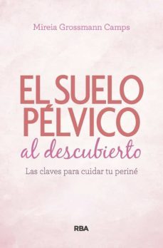suelo pelvico al descubierto: las claves para cuidar tu perine-mireia grossmann camps-9788490569184