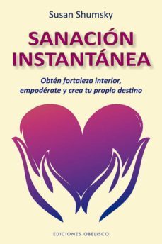 sanacion instantanea: obten fortaleza interior, empoderate y crea tu propio estino-9788491114284