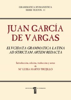 juan garcia de vargas. elvcidata grammatica latina ad strictan ar tem redacta-juan garcia de vargas-9788491270584