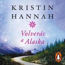 volverás a alaska-kristin hannah-9788491293484