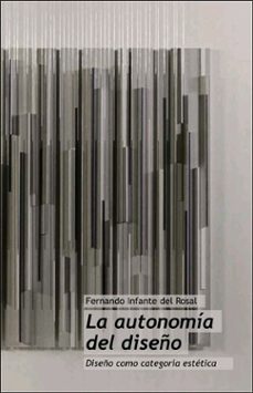 la autonomia del diseño: diseño como categoria estetica-fernando infante del rosal-9788491331384