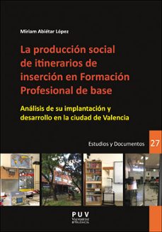 la produccion social de itinerarios de insercion en formacion profesional de bases-miriam abietar lopez-9788491342984
