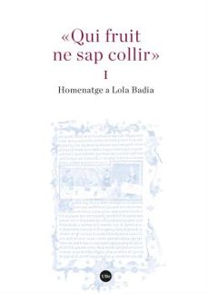 "qui fruit ne sap collir" (i i ii). homenatge a lola badia-9788491686484