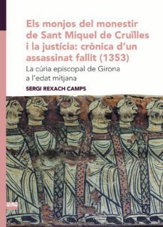 els monjos del monestir de sant miquel de crulles i la justicia: cronica d un assassinat fallit (1353)-sergi rexach camps-9788491912484