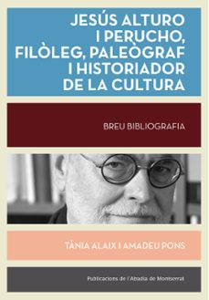 jesus alturo i perucho, filoleg, paleograf, historiador de la cul tura.-tania alaix-amadeu pons-9788491913184