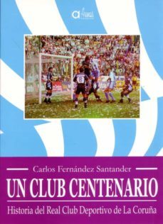 un club centenario. historia del real club deportivo de la coruña-9788492124084